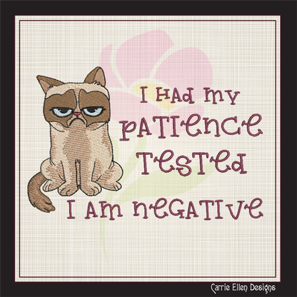 Grumpy Cat Machine Embroidery Design – Patience Tested Negative Sarcastic Funny Quote – 6 Sizes (1193)