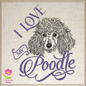 I Love My Poodle Machine Embroidery Design, Dog Embroidery Design, 8 Sizes (0350)
