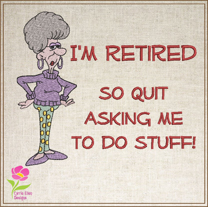 I'm Retired Machine Embroidery Design | Funny Retirement Sayings and Quotes Embroidery | Humorous Embroidered Designs | 8 Sizes (0810)