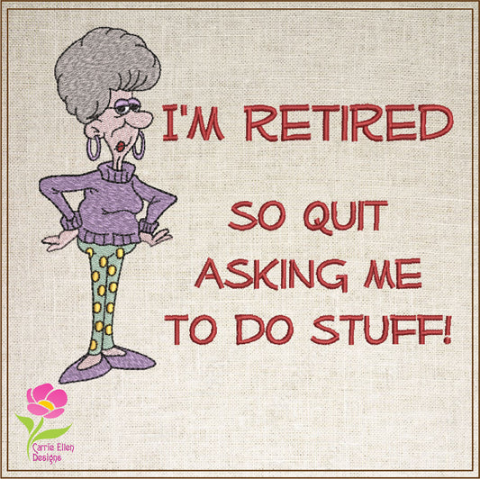I'm Retired Machine Embroidery Design | Funny Retirement Sayings and Quotes Embroidery | Humorous Embroidered Designs | 8 Sizes (0810)