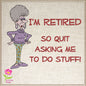 I'm Retired Machine Embroidery Design | Funny Retirement Sayings and Quotes Embroidery | Humorous Embroidered Designs | 8 Sizes (0810)