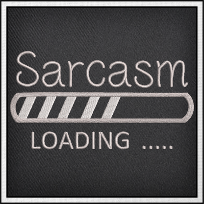 Sarcasm Loading Bar Machine Embroidery Design | Funny Tech-Inspired Sayings | Humorous Embroidered Quotes | 6 Sizes (0592)