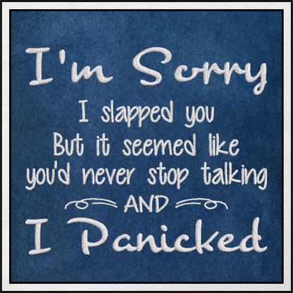 I Panicked Embroidery Design, Sorry I Slapped You Machine Embroidery Design, Humorous and Funny Embroidered Sayings Design, 8 Sizes (0390)