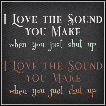 I Love the Sound You Make Machine Embroidery Design | Funny Sarcastic Sayings and Quotes | Humorous Embroidery Pattern | 8 Sizes (0814)