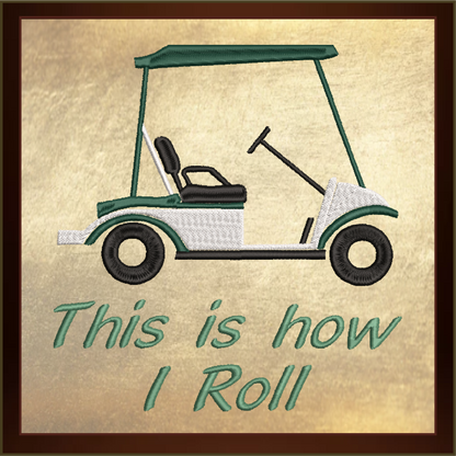 Golf Cart “This is How I Roll” Machine Embroidery Design, Sport Embroidery for Golf Lovers, 6 Sizes (0136)