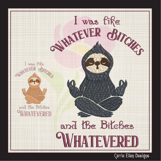 Sloth Machine Embroidery Design – "Whatever Bitches" Sloth Meditating Design – Funny Sarcastic Quote – 6 Sizes (1202)