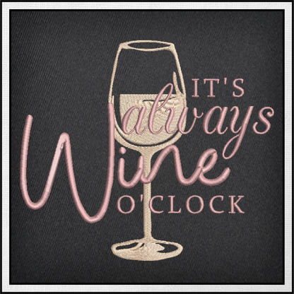 It’s Always Wine O’Clock Machine Embroidery Design | Wine Glass Embroidered Sayings | Fun Wine Quotes Embroidery | 6 Sizes (0591)