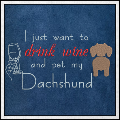Wine and Dachshund Embroidery Design – Drink Wine & Pet My Dachshund Quote, Dog Lover Machine Embroidery, 4 Sizes (0433)