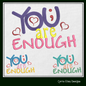 You Are Enough Machine Embroidery Design | Inspirational Quote for Positive Mindset | Woke Saying for Apparel, Gifts & Decor | 6 Sizes (1751)