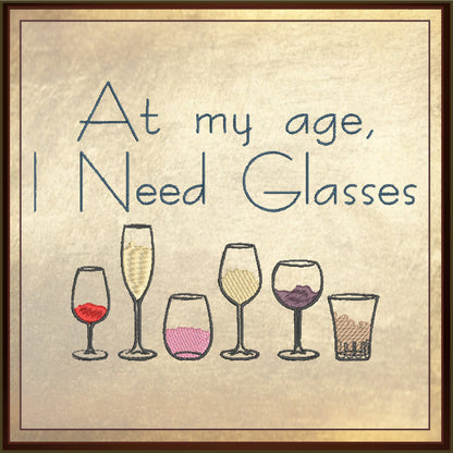Wine Glass Saying Machine Embroidery Design | At My Age I Need Glasses | Funny Quotes | 6 Sizes (0697)