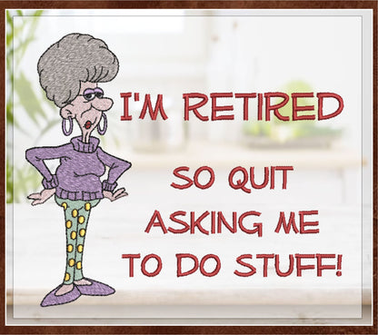 I'm Retired Machine Embroidery Design | Funny Retirement Sayings and Quotes Embroidery | Humorous Embroidered Designs | 8 Sizes (0810)