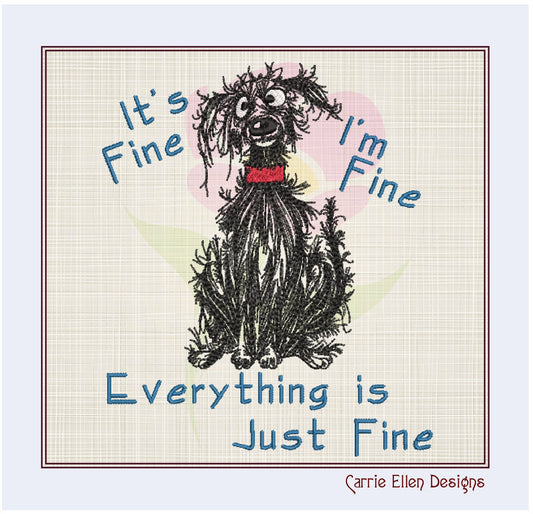 Dog Embroidery Designs | "It’s Fine, I’m Fine" Neurotic Crazy Dog Machine Embroidery | Funny Sayings Design | 8 Sizes (0841)