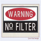 Warning No Filter Machine Embroidery Applique Design | Funny Humorous Saying Embroidery | Sarcastic Quotes Embroidered Design | 8 Sizes (0929)