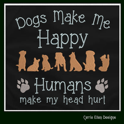 Dogs Make Me Happy Machine Embroidery Design – Funny Dog Saying – Humans Hurt My Head – 6 Sizes (1245)