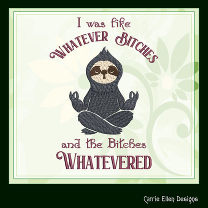 Sloth Machine Embroidery Design – "Whatever Bitches" Sloth Meditating Design – Funny Sarcastic Quote – 6 Sizes (1202)