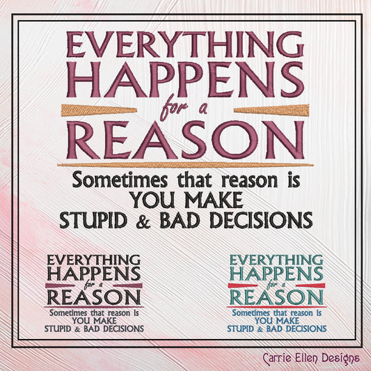 Everything Happens For A Reason Machine Embroidery Design Saying, Sarcastic Funny Embroidery Design, 6 Sizes (2350)