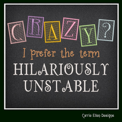 Hilariously Unstable Embroidered Saying, Machine Embroidery Design, Crazy Sarcastic Quotes, 6 Sizes (2395)