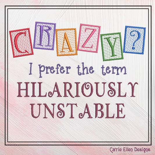 Hilariously Unstable Embroidered Saying, Machine Embroidery Design, Crazy Sarcastic Quotes, 6 Sizes (2395)