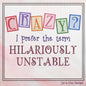 Hilariously Unstable Embroidered Saying, Machine Embroidery Design, Crazy Sarcastic Quotes, 6 Sizes (2395)