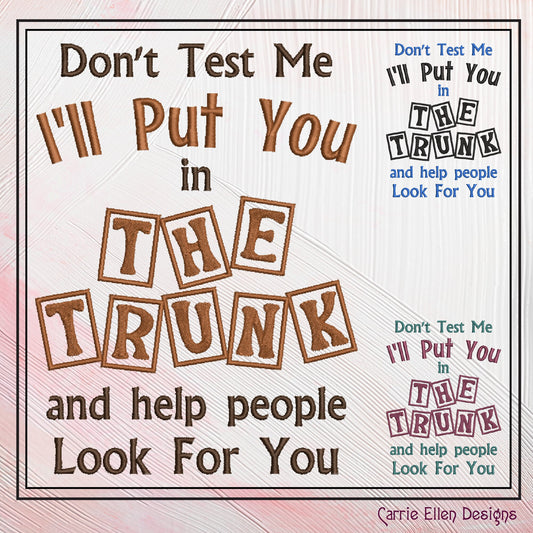 I'll Put You In The Trunk Snarky Embroidered Saying, Machine Embroidery Design, Don't Test Me Sarcastic Quotes, 6 Sizes (2394)