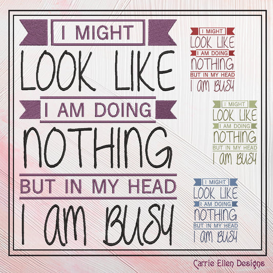 Sassy Snarky Machine Embroidery Saying, I Am Busy In My Head Funny Embroidery Saying, Look Like Doing Nothing, 6 Sizes (2555)