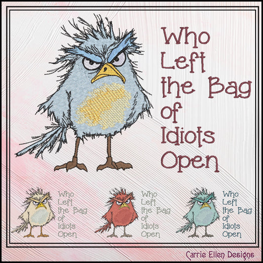 Grumpy Bird Machine Embroidery Design | Who Left the Bag of Idiots Open | Snarky Sarcastic Humor, 6 Sizes, 6 Sizes (3082)