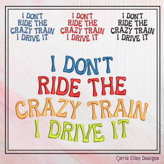 Crazy Train Machine Embroidery Saying, Sarcastic Embroidery Quote, I Drive The Crazy Train, 6 Sizes (2303)