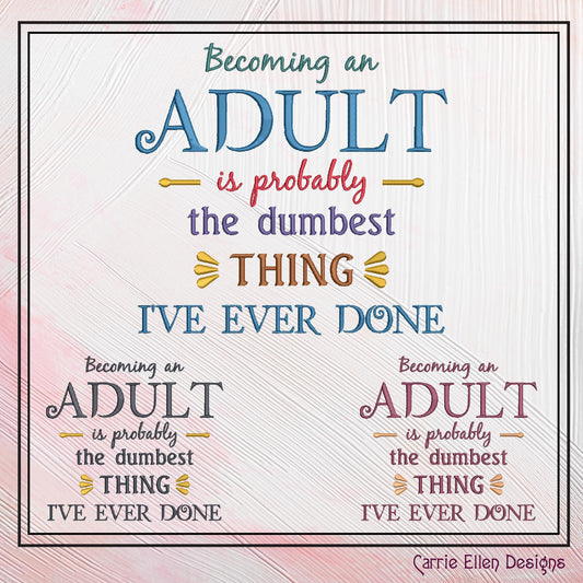 Sarcastic Machine Embroidery Design Saying, Being And Adult Dumbest Thing Design, Snarky Funny Quote, 6 Sizes (2317)