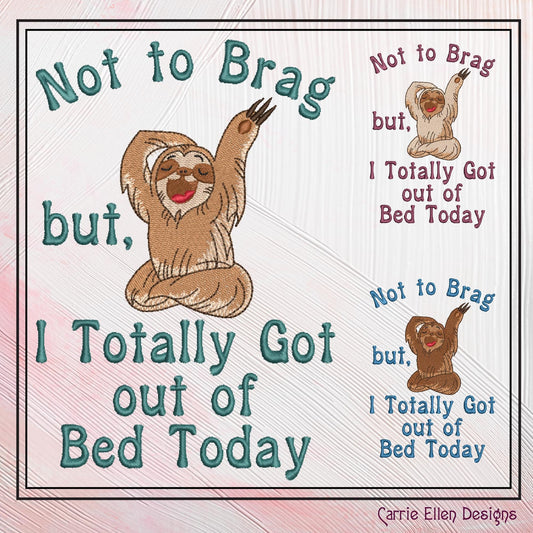 Funny Sloth Machine Embroidery Saying, Yawning Sloth Bragging Design, Totally Got Out Of Bed Sassy Quote, 6 Sizes (2355)