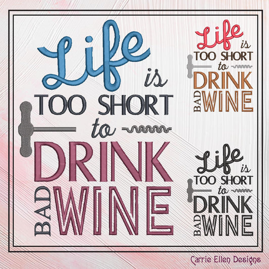 Wine Machine Embroidery Saying, Life too Short to Drink Bad Wine Funny Sarcastic Design Saying, 6 Sizes (2361)