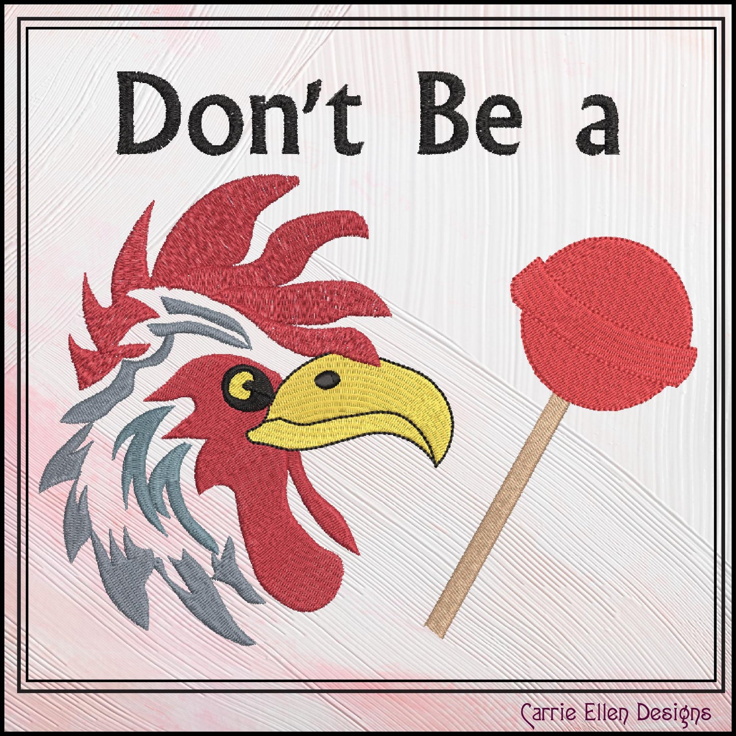 Dont Be A Cock Sucker Machine Embroidery Design Saying, Cock Sucker Rooster and Lollipop Picture Pattern, 6 Sizes (3230)