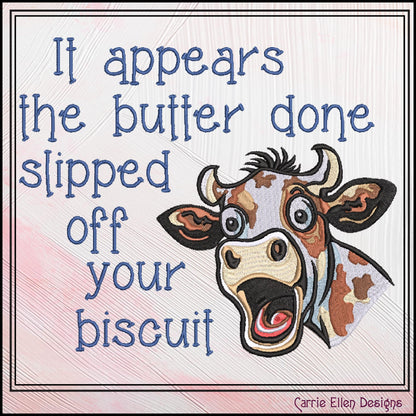 Sassy Cow Machine Embroidery Saying, Butter Slipped off Your Biscuit Snarky Quote Pattern, 6 Sizes (3284)